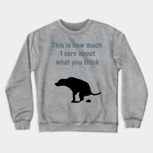 How much I care about what you think Crewneck Sweatshirt